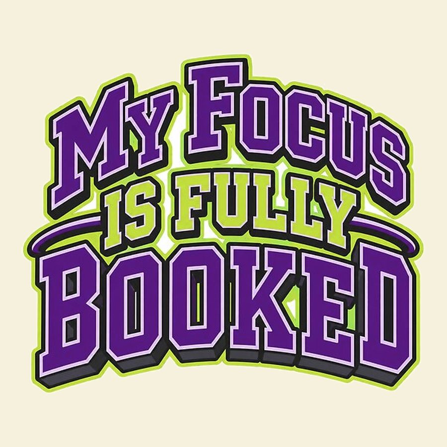 Bold collegiate lettering reading My Focus Is Fully Booked